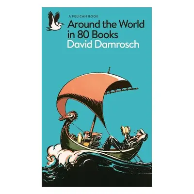 Around the World in 80 Books - Damrosch, David