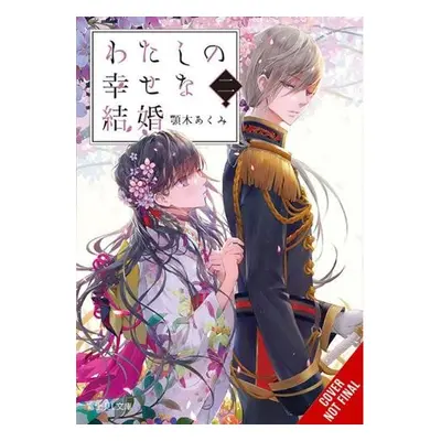 My Happy Marriage, Vol. 2 (light novel) - Agitogi, Akumi