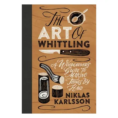 Art of Whittling - Karlsson, Niklas a Karlsson, Niklas