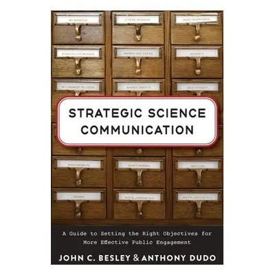 Strategic Science Communication - Besley, John C. a Dudo, Anthony