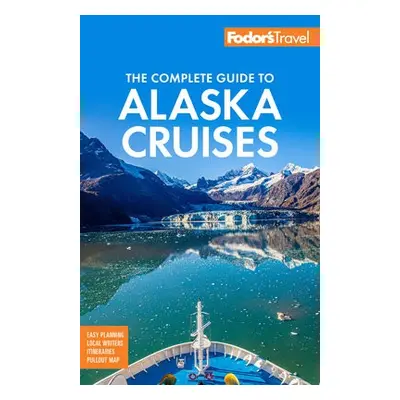 Fodor's The Complete Guide to Alaska Cruises - Fodor's Travel Guides