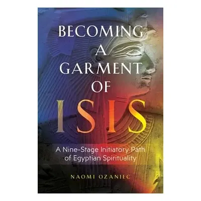 Becoming a Garment of Isis - Ozaniec, Naomi