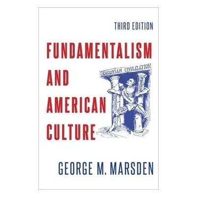 Fundamentalism and American Culture - Marsden, George M. (Francis A. McAnaney Professor Emeritus