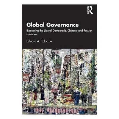 Global Governance - Kolodziej, Edward A. (University of Illinois Urbana-Champaign, USA.)