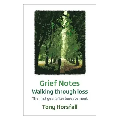 Grief Notes: Walking through loss - Horsfall, Tony