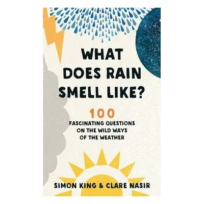 What Does Rain Smell Like? - King, Simon, OBE a Nasir, Clare