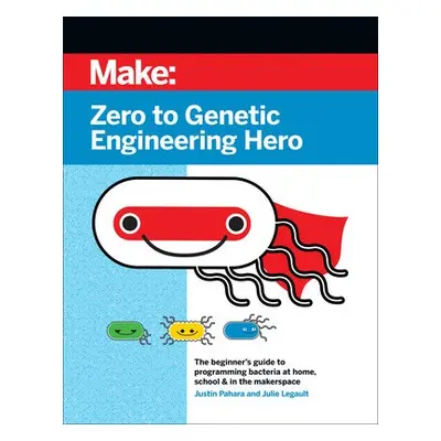 Zero to Genetic Engineering Hero 2e - Pahara, Justin a Legault, Julie