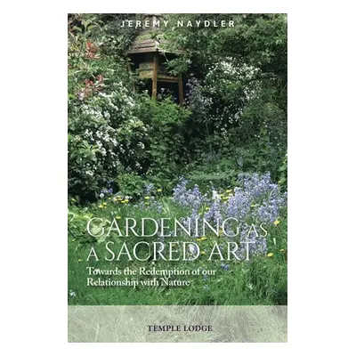 Gardening as a Sacred Art - Naydler, Jeremy