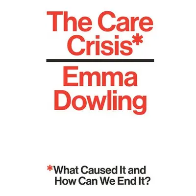 Care Crisis - Dowling, Emma