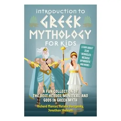 Introduction to Greek Mythology for Kids - Marcus, Richard a Buczynsky, Natalie a Shelnutt, Jona