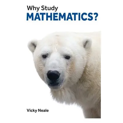 Why Study Mathematics? - Neale, Vicky