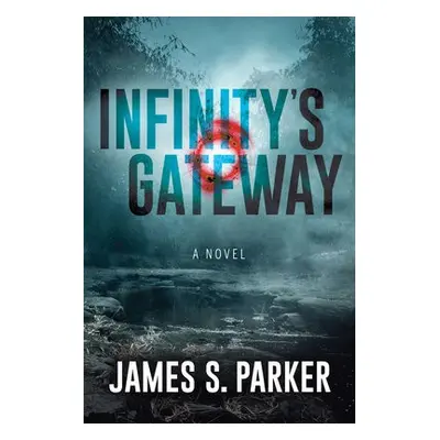 Infinity’s Gateway - Parker, James S.