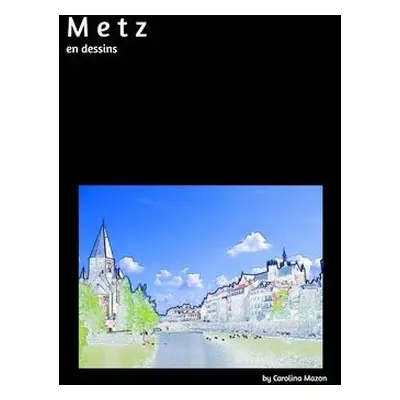 Metz en dessins 20x25 - Mazon, Carolina