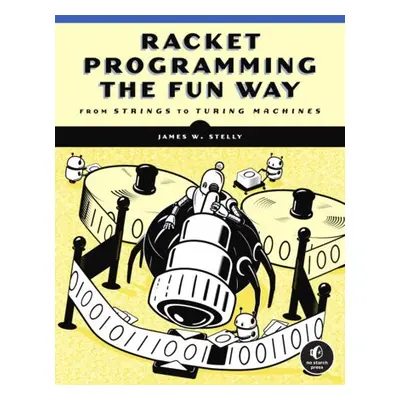 Racket Programming the Fun Way - Stelly, James