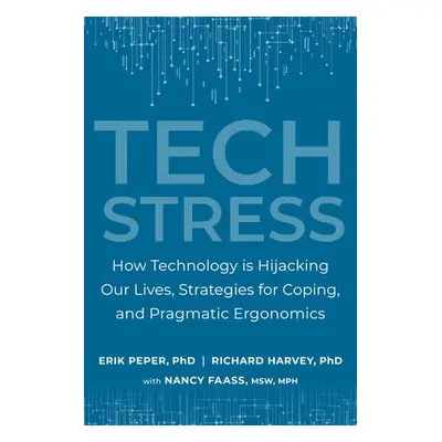 Tech Stress - Peper, Erik a Harvey, Richard