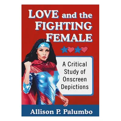 Love and the Fighting Female - Palumbo, Allison P.