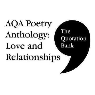 Quotation Bank: AQA Poetry Anthology - Love and Relationships GCSE Revision and Study Guide for 