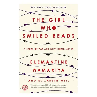 Girl Who Smiled Beads - Wamariya, Clemantine a Weil, Elizabeth