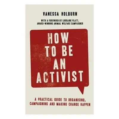 How to Be an Activist - Holburn, Vanessa