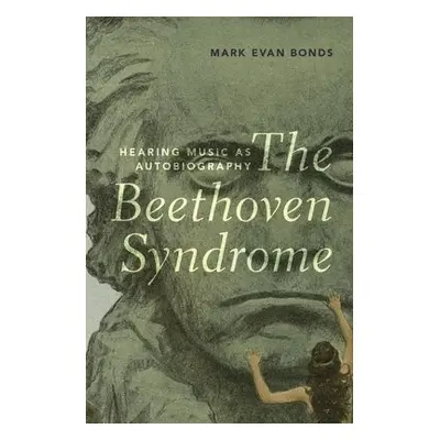 Beethoven Syndrome - Bonds, Mark Evan (Cary C. Boshamer Distinguished Professor of Music, Cary C