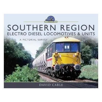 Southern Region Electro Diesel Locomotives and Units - Cable, David