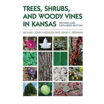 Trees, Shrubs, and Woody Vines in Kansas - Haddock, Michael John a Freeman, Craig C.