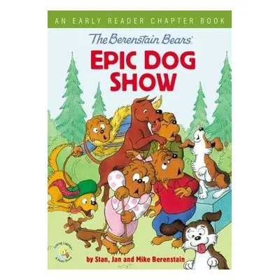 Berenstain Bears' Epic Dog Show - Berenstain, Stan a Berenstain, Jan a Berenstain, Mike