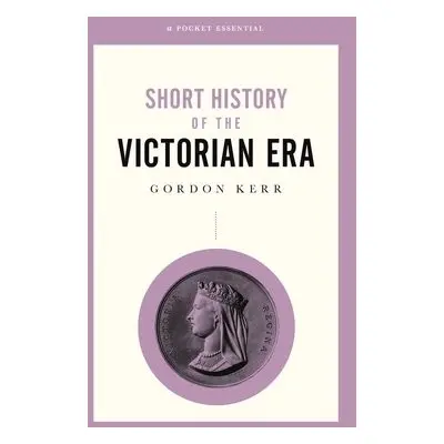 Short History of the Victorian Era - Kerr, Gordon