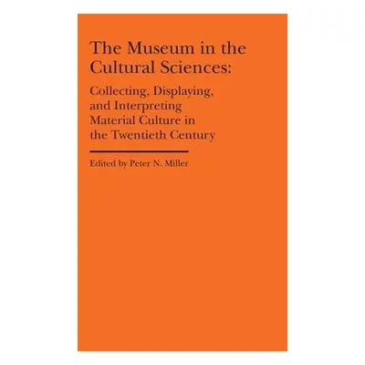 Museum in the Cultural Sciences - Collecting, Displaying, and Interpreting Material Culture in t