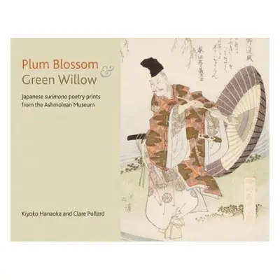 Plum Blossom and Green Willow - Pollard, Clare a Hanaoka, Kiyoko