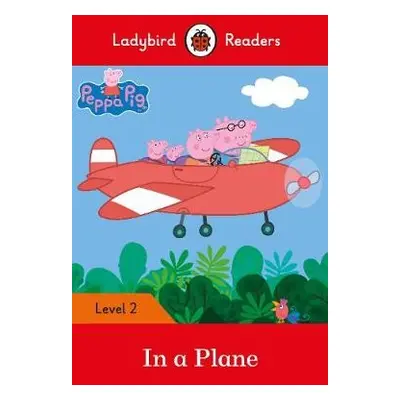 Ladybird Readers Level 2 - Peppa Pig - In a Plane (ELT Graded Reader) - Ladybird a Peppa Pig