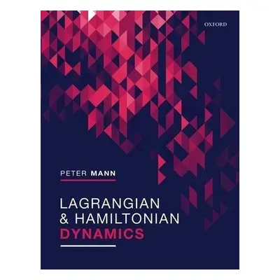 Lagrangian and Hamiltonian Dynamics - Mann, Peter (St Andrews University, UK)