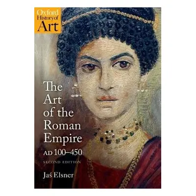 Art of the Roman Empire - Elsner, Jas (, Professor of Late Antique Art, University of Oxford)