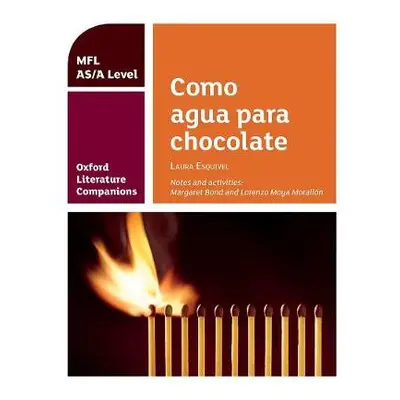 Oxford Literature Companions: Como agua para chocolate: study guide for AS/A Level Spanish set t