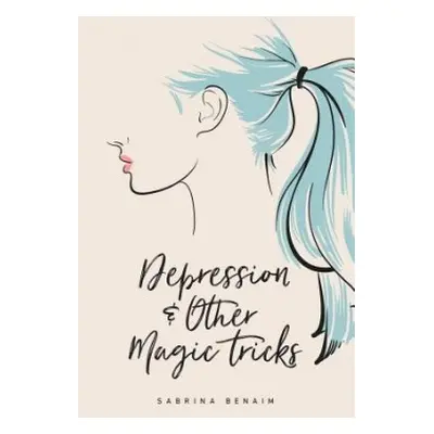 Depression a Other Magic Tricks - Benaim, Sabrina