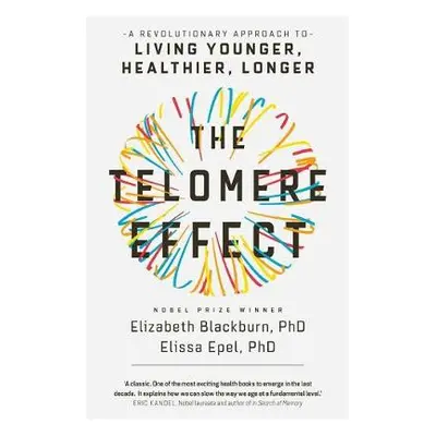 Telomere Effect - Blackburn, Elizabeth a Epel, Dr. Elissa