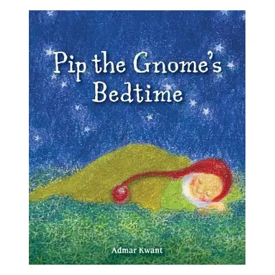 Pip the Gnome's Bedtime - Kwant, Admar