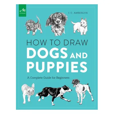 How to Draw Dogs and Puppies - Amberlyn, J.C.