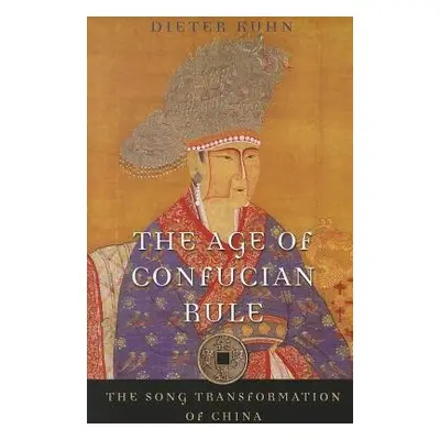 Age of Confucian Rule - Kuhn, Dieter