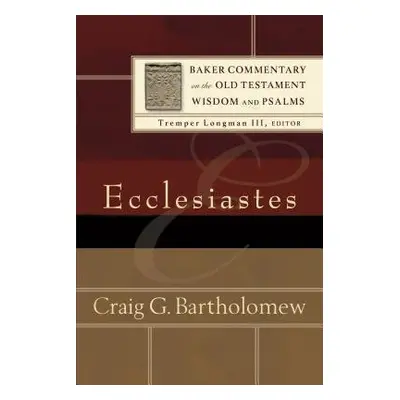 Ecclesiastes - Bartholomew, Craig G. a Longman, Tremper