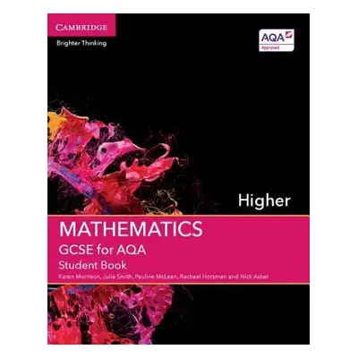 GCSE Mathematics for AQA Higher Student Book - Morrison, Karen a Smith, Julia a McLean, Pauline 