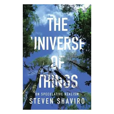 Universe of Things - Shaviro, Steven