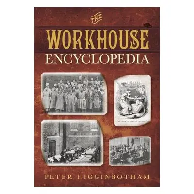 Workhouse Encyclopedia - Higginbotham, Peter