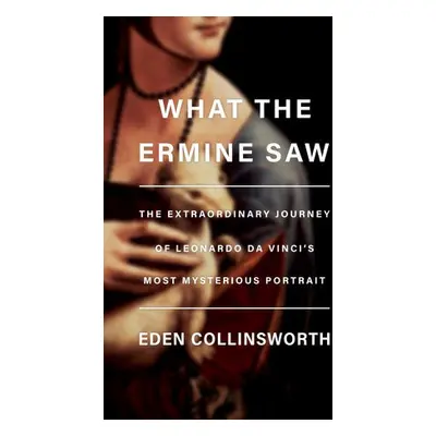 What the Ermine Saw - Collinsworth, Eden