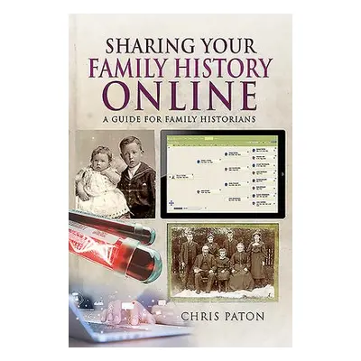 Sharing Your Family History Online - Paton, Chris