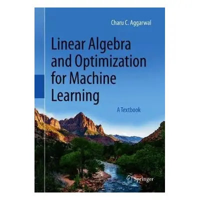 Linear Algebra and Optimization for Machine Learning - Aggarwal, Charu C.