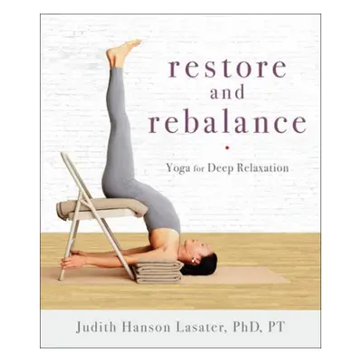 Restore and Rebalance - Lasater, Judith Hanson