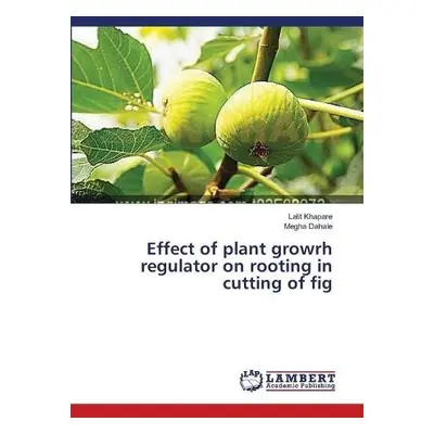 Effect of plant growrh regulator on rooting in cutting of fig - Khapare, Lalit a Dahale, Megha