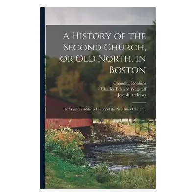 History of the Second Church, or Old North, in Boston - Robbins, Chandler 1810-1882