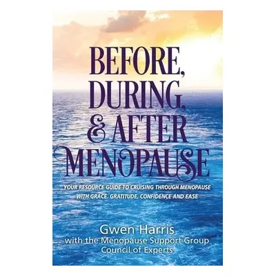 Before, During, and After Menopause - Harris, Gwen